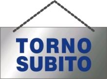 CARTELLO "TORNO SUBITO" CM. 10X5 BASE ARGENTO, STAMPA BLU
